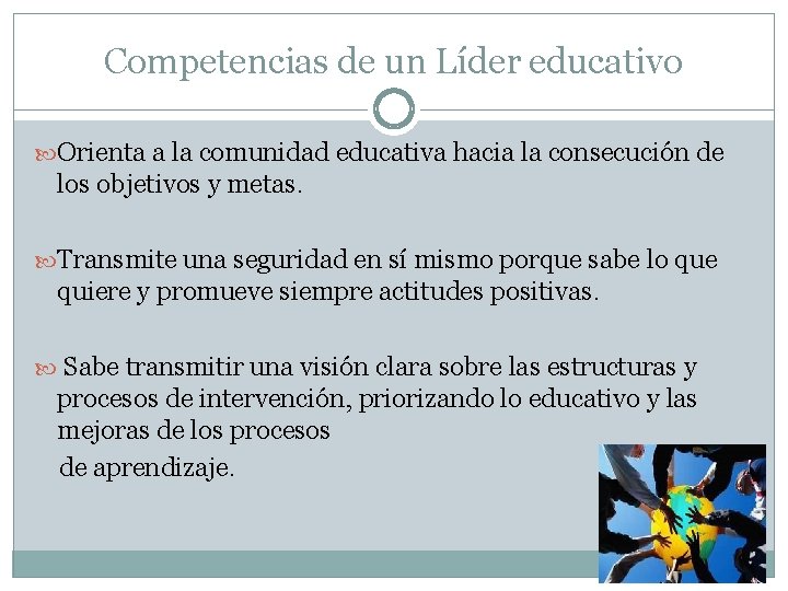 Competencias de un Líder educativo Orienta a la comunidad educativa hacia la consecución de