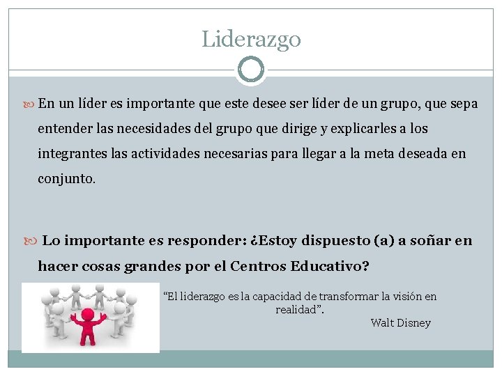 Liderazgo En un líder es importante que este desee ser líder de un grupo,