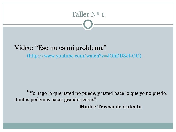 Taller Nº 1 Video: “Ese no es mi problema” (http: //www. youtube. com/watch? v=JOh.