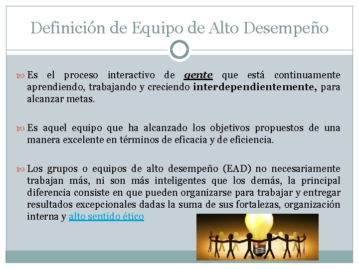 Definición de Equipo de Alto Desempeño Es el proceso interactivo de gente que está