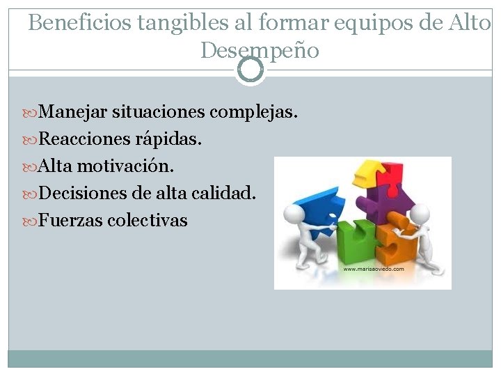 Beneficios tangibles al formar equipos de Alto Desempeño Manejar situaciones complejas. Reacciones rápidas. Alta