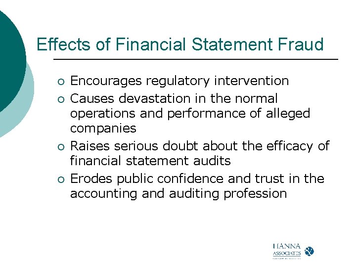 Effects of Financial Statement Fraud ¡ ¡ Encourages regulatory intervention Causes devastation in the Effects of Financial Statement Fraud ¡ ¡ Encourages regulatory intervention Causes devastation in the