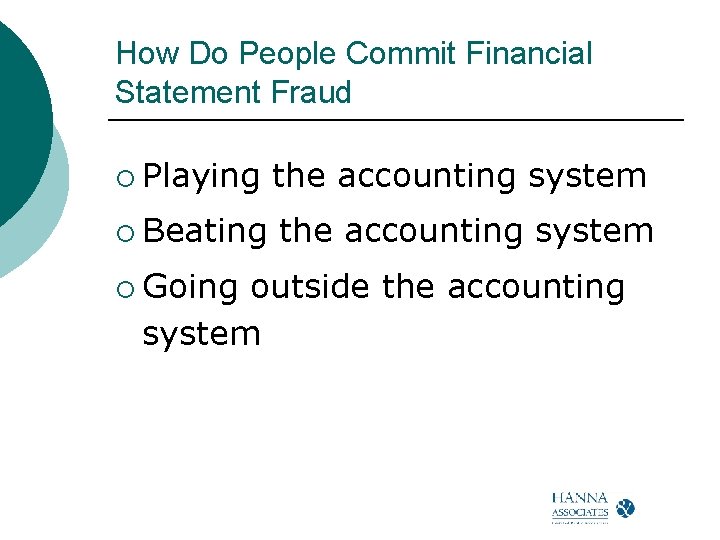 How Do People Commit Financial Statement Fraud ¡ Playing the accounting system ¡ Beating