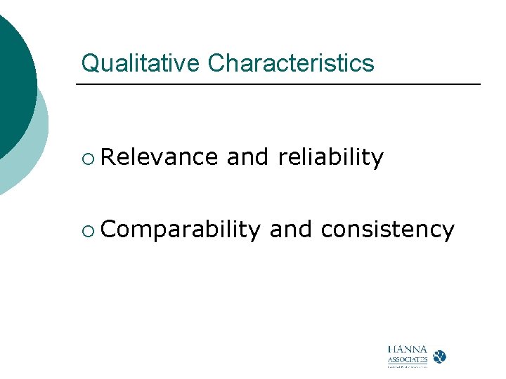 Qualitative Characteristics ¡ Relevance and reliability ¡ Comparability and consistency 