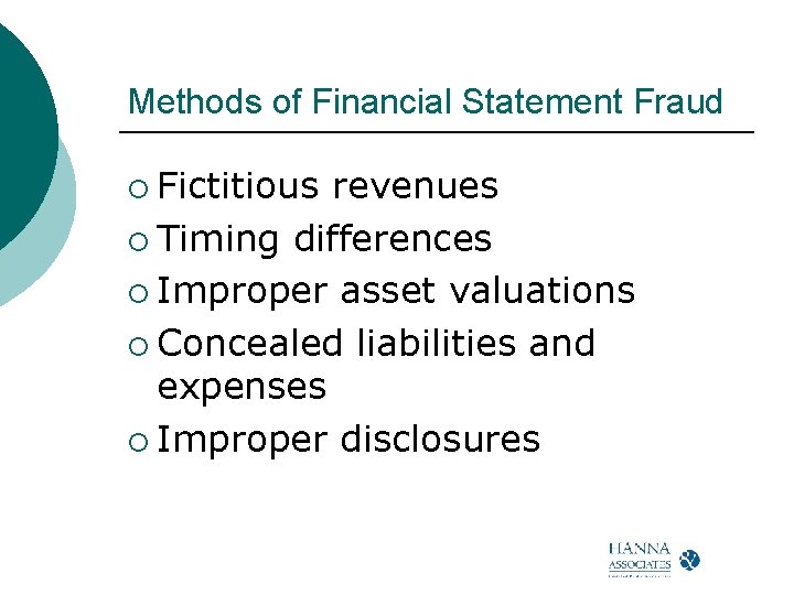 Methods of Financial Statement Fraud ¡ Fictitious revenues ¡ Timing differences ¡ Improper asset