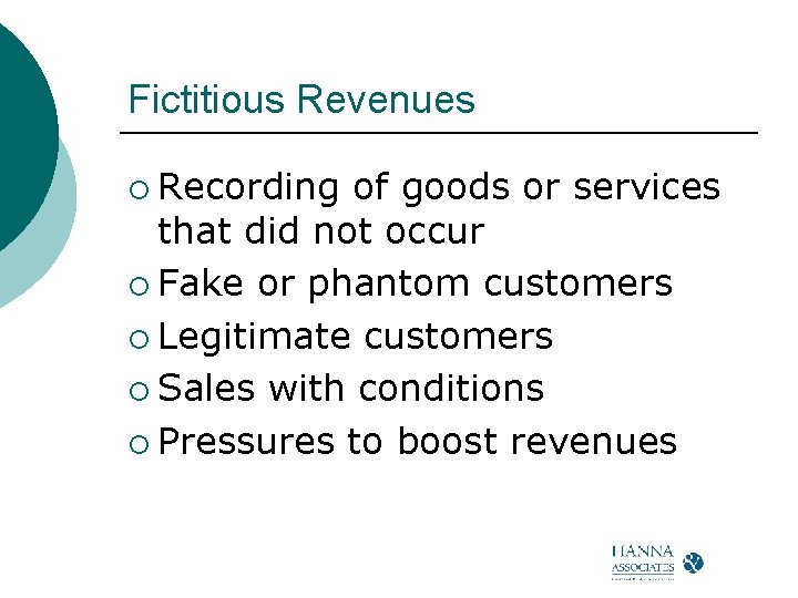 Fictitious Revenues ¡ Recording of goods or services that did not occur ¡ Fake