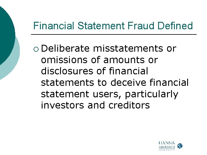 Financial Statement Fraud Defined ¡ Deliberate misstatements or omissions of amounts or disclosures of