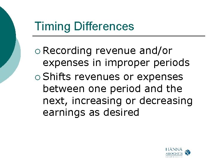 Timing Differences ¡ Recording revenue and/or expenses in improper periods ¡ Shifts revenues or