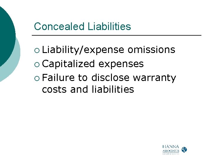 Concealed Liabilities ¡ Liability/expense omissions ¡ Capitalized expenses ¡ Failure to disclose warranty costs Concealed Liabilities ¡ Liability/expense omissions ¡ Capitalized expenses ¡ Failure to disclose warranty costs