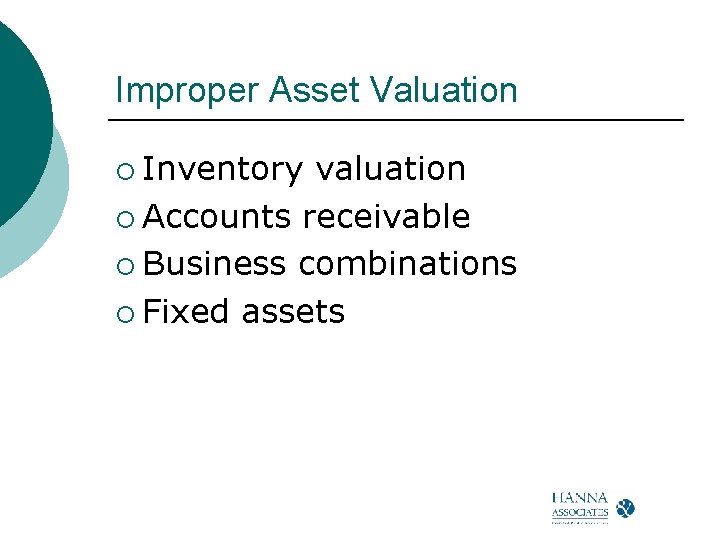 Improper Asset Valuation ¡ Inventory valuation ¡ Accounts receivable ¡ Business combinations ¡ Fixed