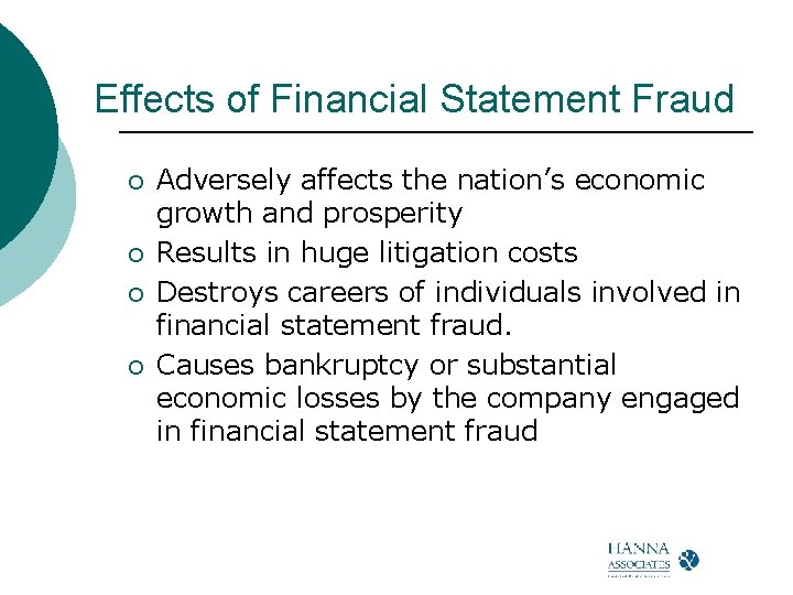 Effects of Financial Statement Fraud ¡ ¡ Adversely affects the nation’s economic growth and