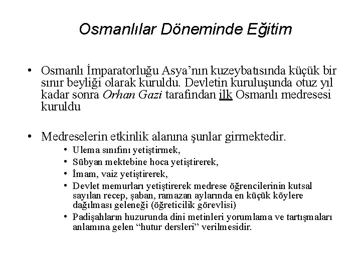 Osmanlılar Döneminde Eğitim • Osmanlı İmparatorluğu Asya’nın kuzeybatısında küçük bir sınır beyliği olarak kuruldu.