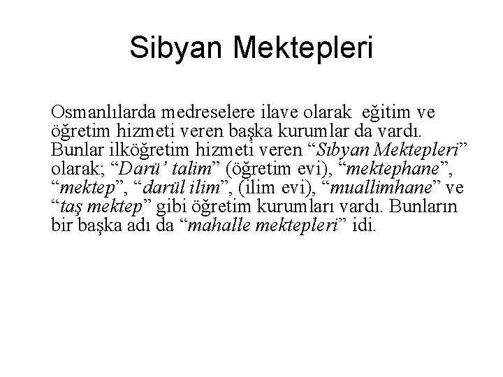 Sibyan Mektepleri Osmanlılarda medreselere ilave olarak eğitim ve öğretim hizmeti veren başka kurumlar da