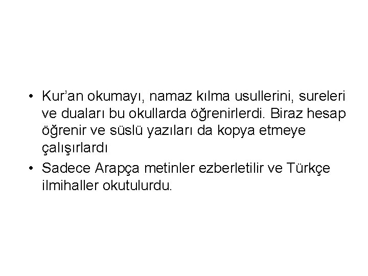  • Kur’an okumayı, namaz kılma usullerini, sureleri ve duaları bu okullarda öğrenirlerdi. Biraz