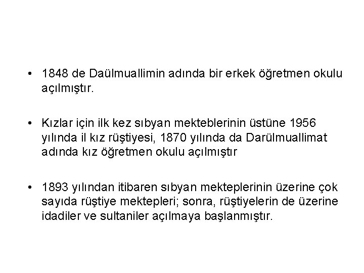  • 1848 de Daülmuallimin adında bir erkek öğretmen okulu açılmıştır. • Kızlar için