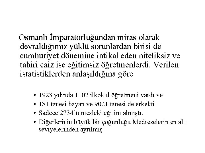 Osmanlı İmparatorluğundan miras olarak devraldığımız yüklü sorunlardan birisi de cumhuriyet dönemine intikal eden niteliksiz