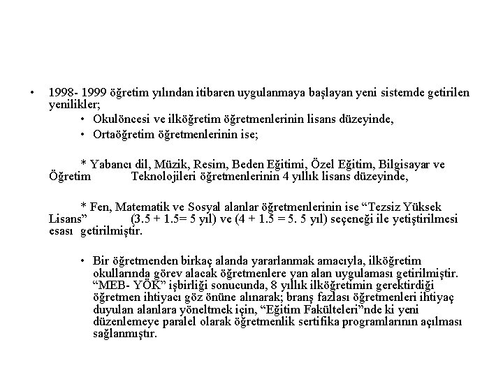  • 1998 - 1999 öğretim yılından itibaren uygulanmaya başlayan yeni sistemde getirilen yenilikler;