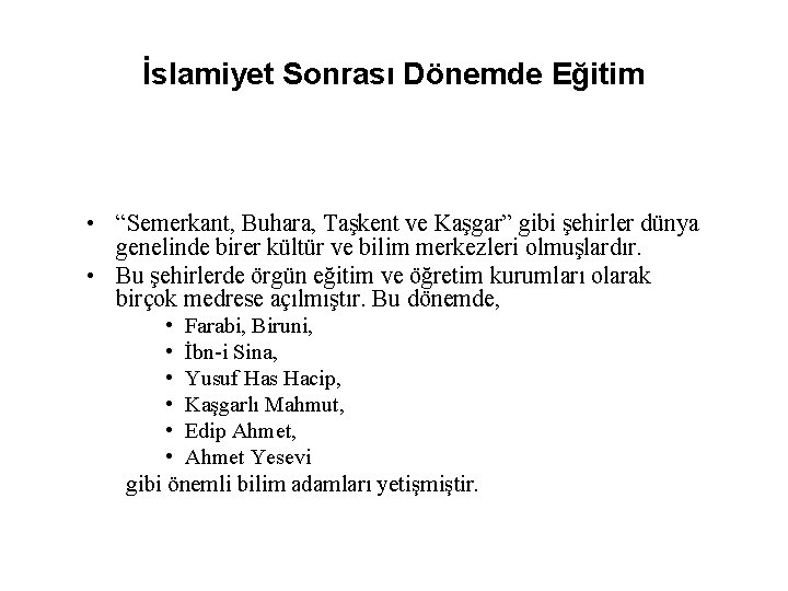 İslamiyet Sonrası Dönemde Eğitim • “Semerkant, Buhara, Taşkent ve Kaşgar” gibi şehirler dünya genelinde