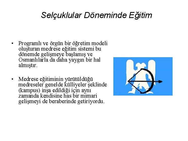 Selçuklular Döneminde Eğitim • Programlı ve örgün bir öğretim modeli oluşturan medrese eğitim sistemi