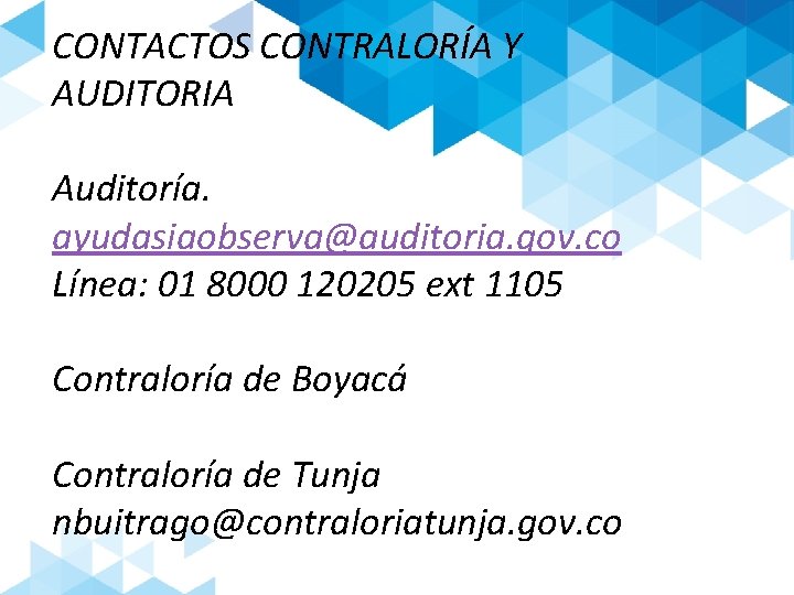 CONTACTOS CONTRALORÍA Y AUDITORIA Auditoría. ayudasiaobserva@auditoria. gov. co Línea: 01 8000 120205 ext 1105