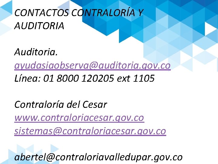 CONTACTOS CONTRALORÍA Y AUDITORIA Auditoria. ayudasiaobserva@auditoria. gov. co Línea: 01 8000 120205 ext 1105