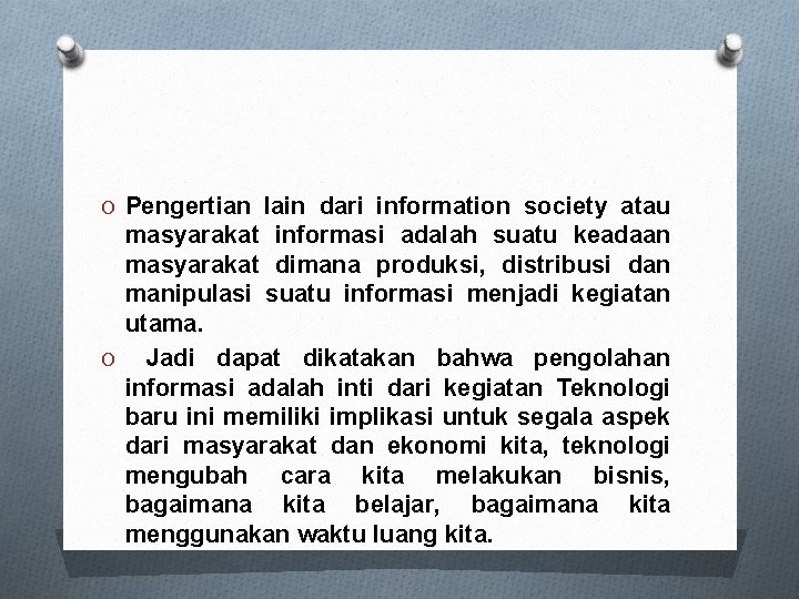 O Pengertian lain dari information society atau masyarakat informasi adalah suatu keadaan masyarakat dimana