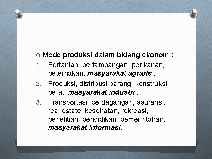 O Mode produksi dalam bidang ekonomi: Pertanian, pertambangan, perikanan, peternakan. masyarakat agraris. 2. Produksi,