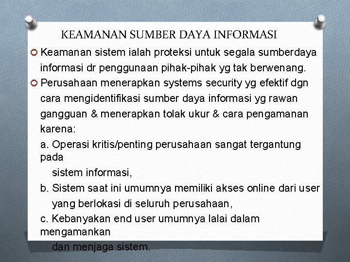 KEAMANAN SUMBER DAYA INFORMASI Keamanan sistem ialah proteksi untuk segala sumberdaya informasi dr penggunaan