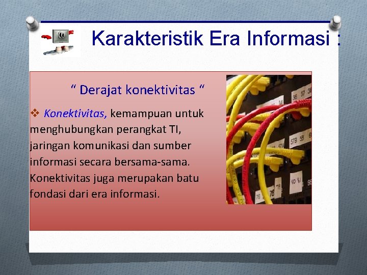 Karakteristik Era Informasi : “ Derajat konektivitas “ v Konektivitas, kemampuan untuk menghubungkan perangkat