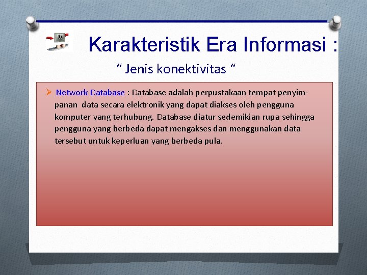 Karakteristik Era Informasi : “ Jenis konektivitas “ Ø Network Database : Database adalah