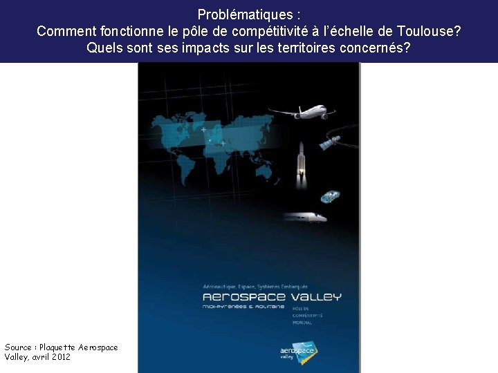 Problématiques : Comment fonctionne le pôle de compétitivité à l’échelle de Toulouse? Quels sont