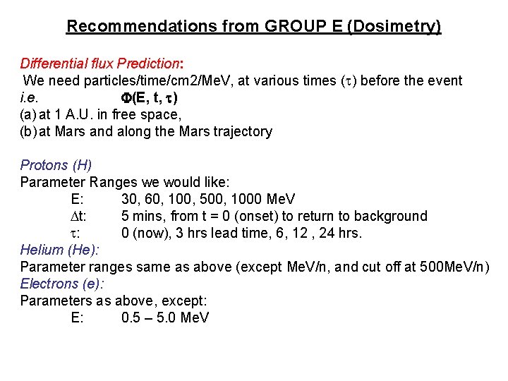 Recommendations from GROUP E (Dosimetry) Differential flux Prediction: We need particles/time/cm 2/Me. V, at