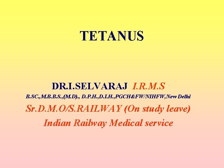 TETANUS DR. I. SELVARAJ I. R. M. S B. SC. , M. B. B.