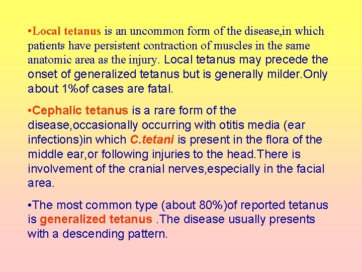  • Local tetanus is an uncommon form of the disease, in which patients