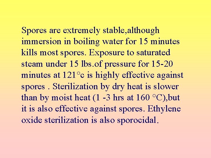 Spores are extremely stable, although immersion in boiling water for 15 minutes kills most