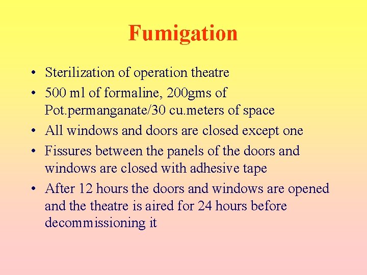 Fumigation • Sterilization of operation theatre • 500 ml of formaline, 200 gms of