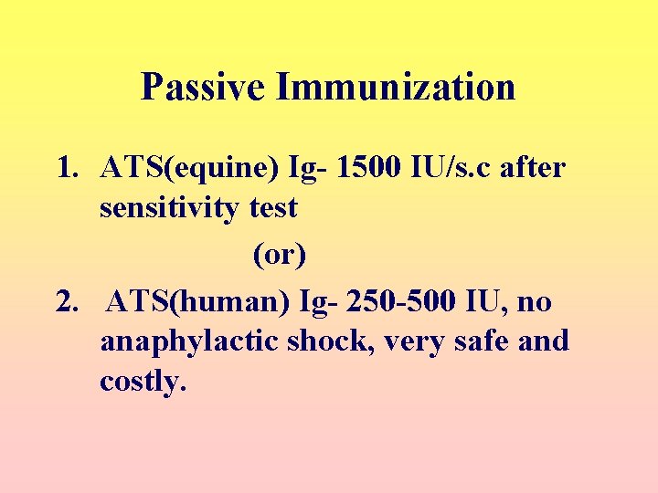 Passive Immunization 1. ATS(equine) Ig- 1500 IU/s. c after sensitivity test (or) 2. ATS(human)