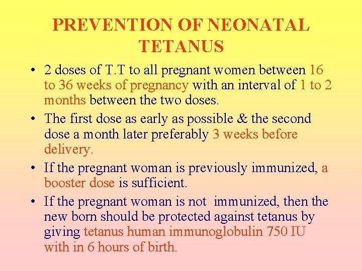 PREVENTION OF NEONATAL TETANUS • 2 doses of T. T to all pregnant women