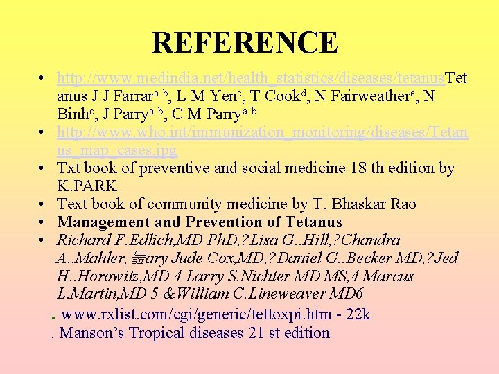 REFERENCE • http: //www. medindia. net/health_statistics/diseases/tetanus. Tet anus J J Farrara b, L M