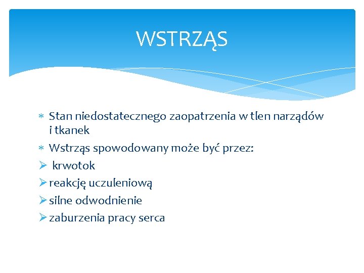 WSTRZĄS Stan niedostatecznego zaopatrzenia w tlen narządów i tkanek Wstrząs spowodowany może być przez: