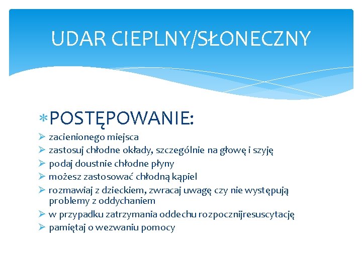 UDAR CIEPLNY/SŁONECZNY POSTĘPOWANIE: Ø zacienionego miejsca Ø zastosuj chłodne okłady, szczególnie na głowę i