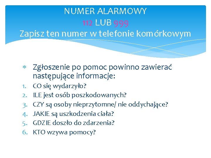 NUMER ALARMOWY 112 LUB 999 Zapisz ten numer w telefonie komórkowym Zgłoszenie po pomoc