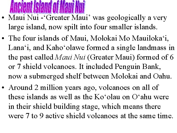  • Maui Nui -‘Greater Maui’ was geologically a very large island, now spilt