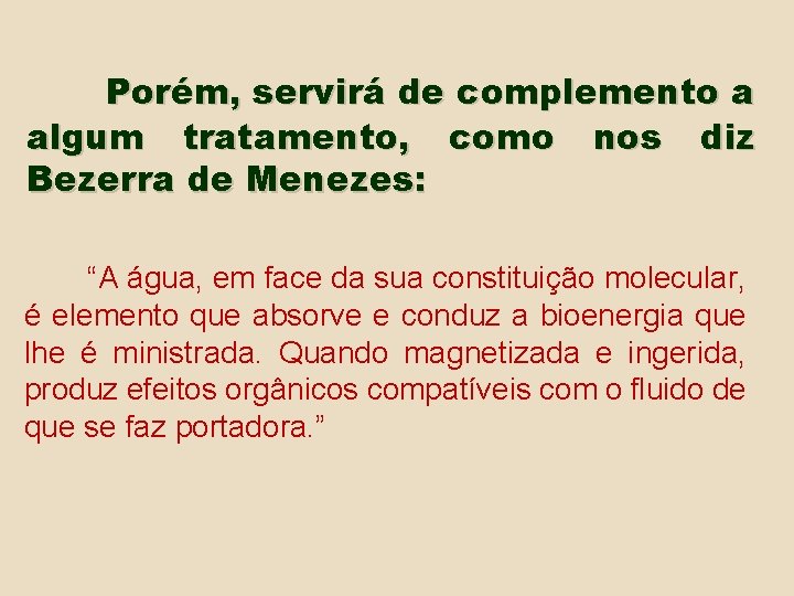 Porém, servirá de complemento a algum tratamento, como nos diz Bezerra de Menezes: “A