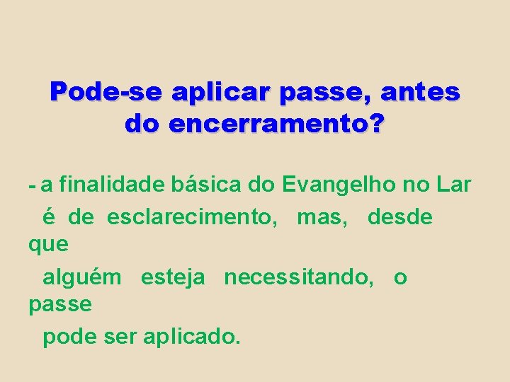 Pode-se aplicar passe, antes do encerramento? - a finalidade básica do Evangelho no Lar