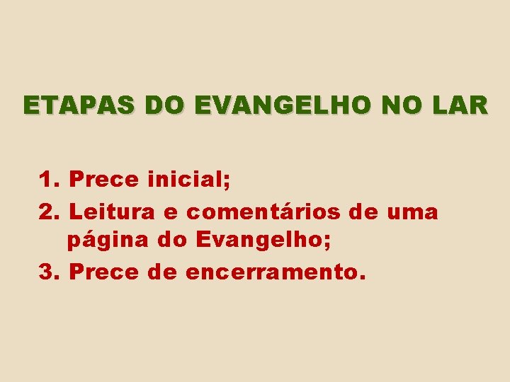 ETAPAS DO EVANGELHO NO LAR 1. Prece inicial; 2. Leitura e comentários de uma