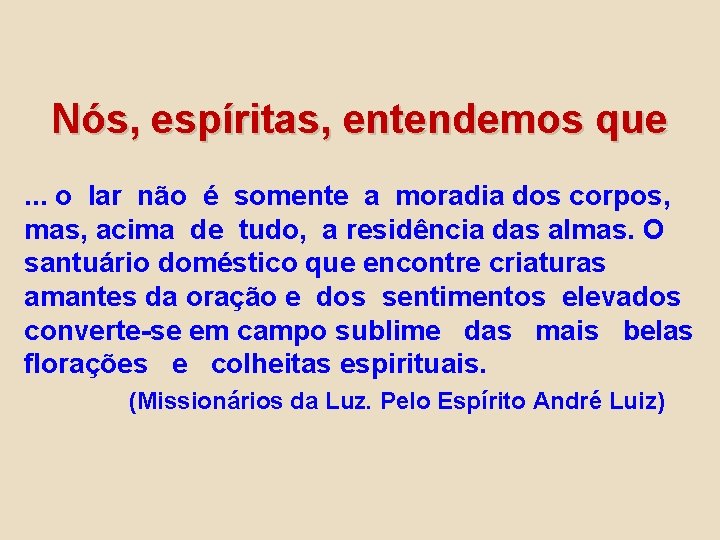 Nós, espíritas, entendemos que. . . o lar não é somente a moradia dos