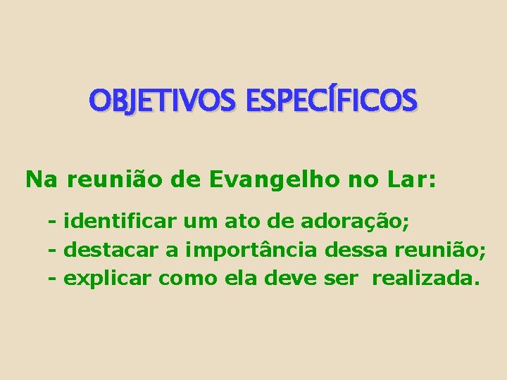 OBJETIVOS ESPECÍFICOS Na reunião de Evangelho no Lar: - identificar um ato de adoração;