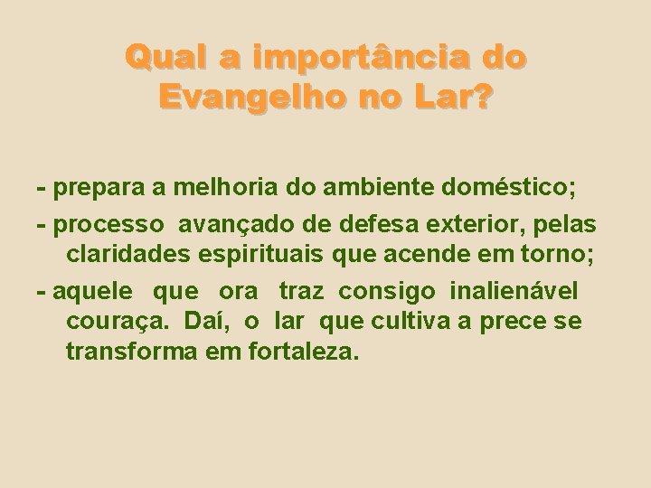 Qual a importância do Evangelho no Lar? - prepara a melhoria do ambiente doméstico;