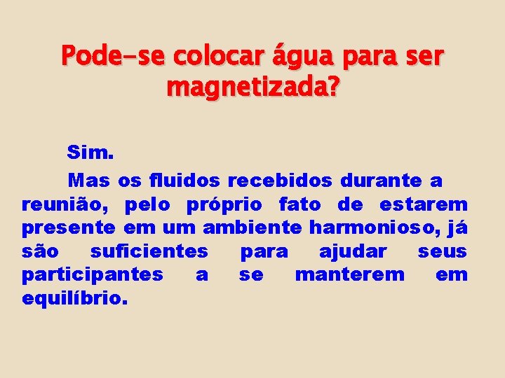 Pode-se colocar água para ser magnetizada? Sim. Mas os fluidos recebidos durante a reunião,